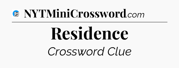 Residence Crossword Clue