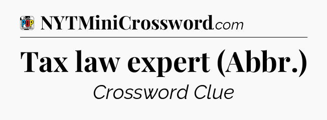 Tax law expert (Abbr.) Crossword Clue