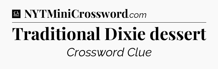 Traditional Dixie dessert - LA Times Crossword