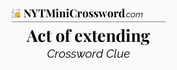 Act of extending - 7 Little Words