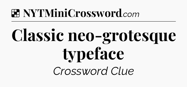 Solution: Classic neo-grotesque typeface - NYT Crossword
