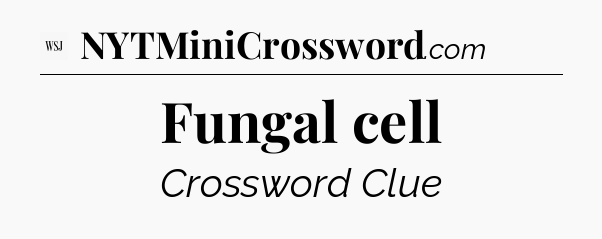 Fungal cell - WSJ Crossword