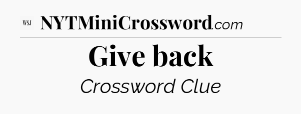 Give back - WSJ Crossword