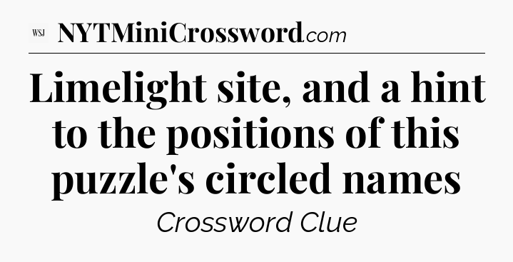 Limelight site, and a hint to the positions of this puzzle's circled names - WSJ Crossword