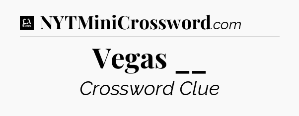 Vegas __ - LA Times Crossword