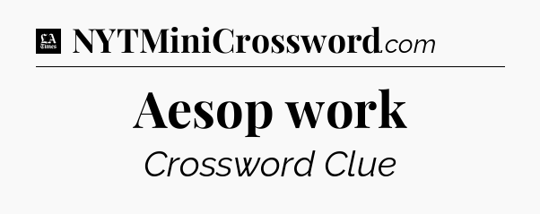 Aesop work - LA Times Crossword