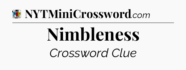 Nimbleness Crossword Clue