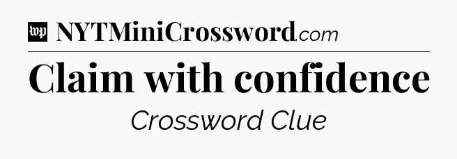 Claim with confidence Crossword Clue