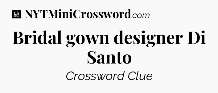 Bridal gown designer Di Santo - LA Times Crossword