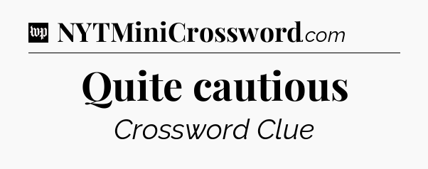 Quite cautious Crossword Clue