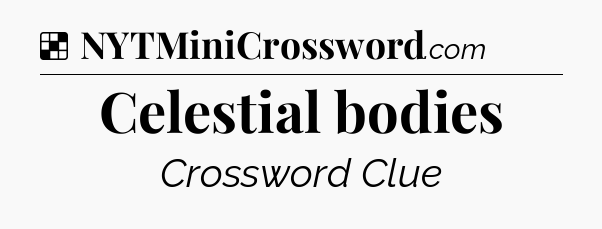 Solution: Celestial bodies - NYT Crossword
