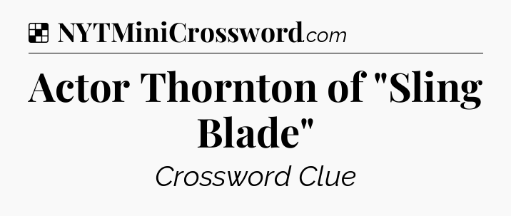 Solution: Actor Thornton of 