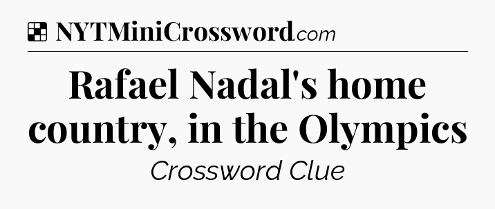 Solution: Rafael Nadal's home country, in the Olympics - NYT Crossword