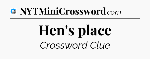 Hen's place Crossword Clue