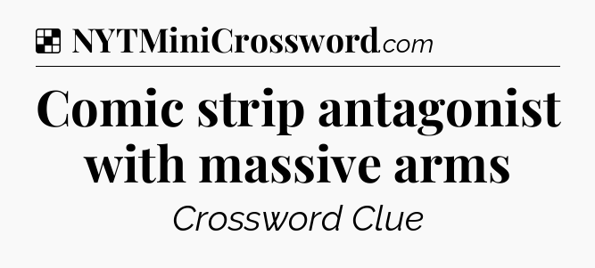 Solution: Comic strip antagonist with massive arms - NYT Crossword