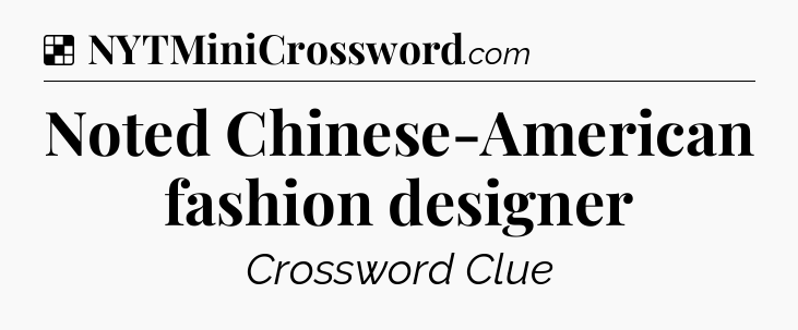 Solution: Noted Chinese-American fashion designer - NYT Crossword