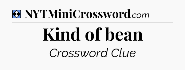 Solution: Kind of bean - NYT Mini Crossword