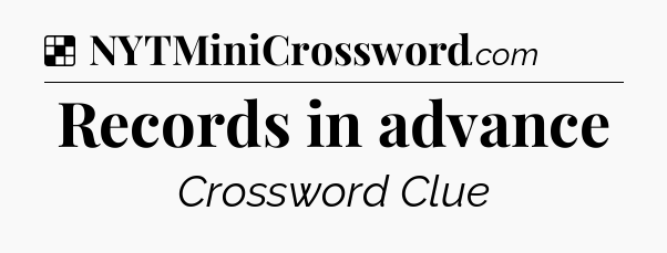 Solution: Records in advance - NYT Crossword