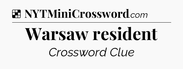 Solution: Warsaw resident - NYT Crossword