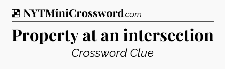 Solution: Property at an intersection - NYT Crossword