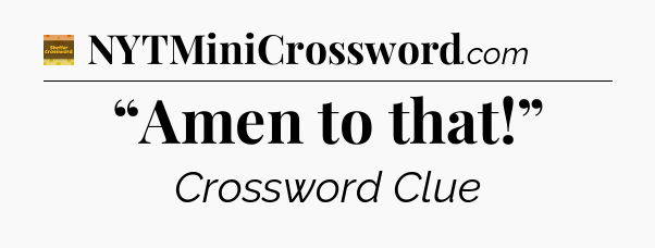 “Amen to that!” - Eugene Sheffer Crossword