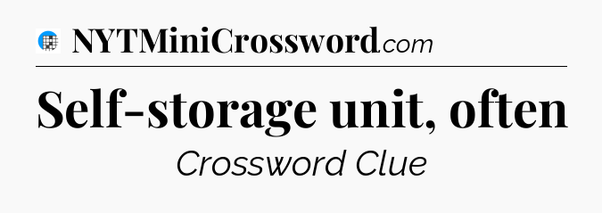 Self-storage unit, often Crossword Clue