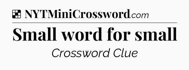 Solution: Small word for small - NYT Crossword
