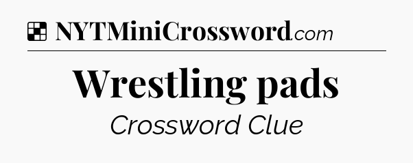 Solution: Wrestling pads - NYT Crossword