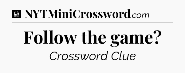 Follow the game - LA Times Crossword