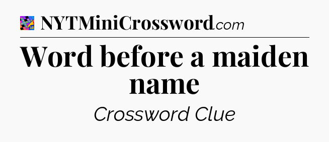 Word before a maiden name Crossword Clue