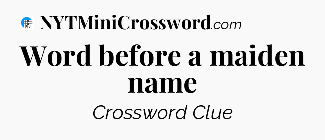 Word before a maiden name Crossword Clue
