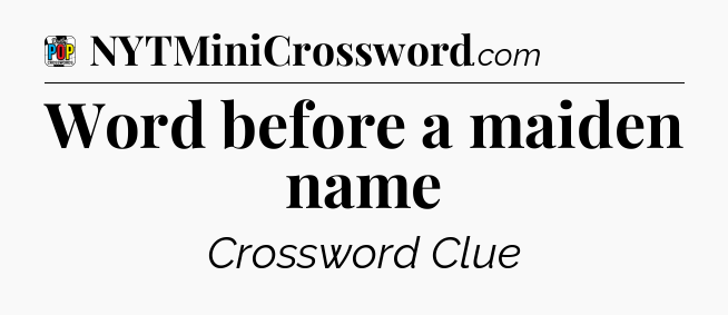 Word before a maiden name Crossword Clue