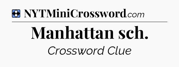 Solution: Manhattan sch - NYT Mini Crossword
