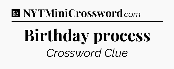 Birthday process - LA Times Crossword