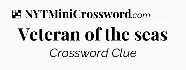 Solution: Veteran of the seas - NYT Crossword