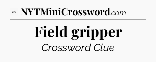 Field gripper - WSJ Crossword