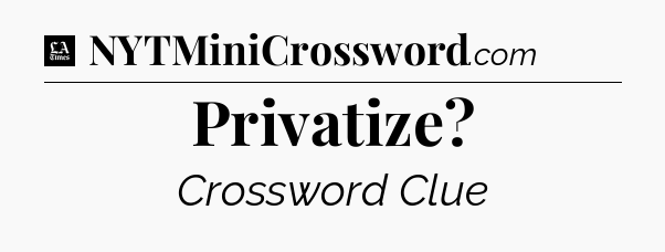 Privatize - LA Times Crossword