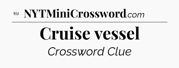 Cruise vessel - WSJ Crossword