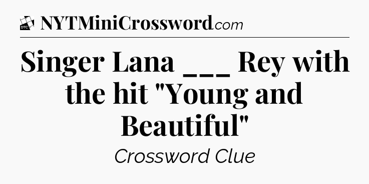 Singer Lana ___ Rey with the hit 