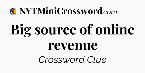 Big source of online revenue Crossword Clue