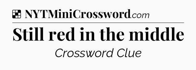 Solution: Still red in the middle - NYT Crossword