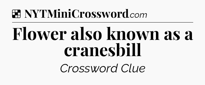 Solution: Flower also known as a cranesbill - NYT Crossword