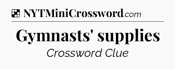 Solution: Gymnasts' supplies - NYT Crossword