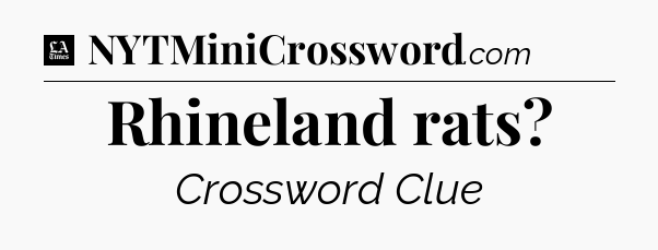 Rhineland rats - LA Times Crossword