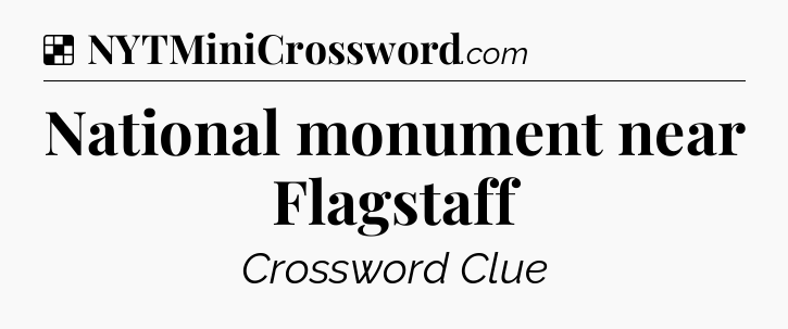 Solution: National monument near Flagstaff - NYT Crossword