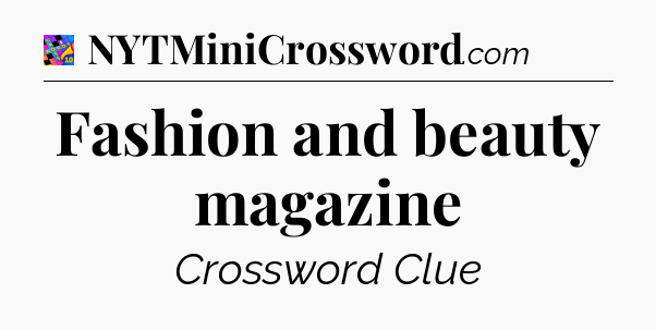 Fashion and beauty magazine Crossword Clue