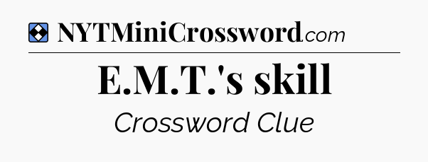 Solution: E.M.T.'s skill - NYT Mini Crossword