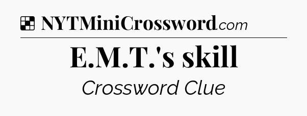 Solution: E.M.T.'s skill - NYT Crossword