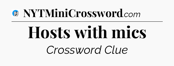 Hosts with mics Crossword Clue