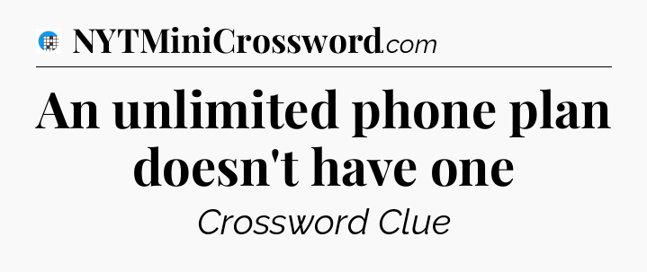An unlimited phone plan doesn't have one Crossword Clue